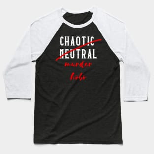 Chaotic Neutral but actually a Murder Hobo Baseball T-Shirt